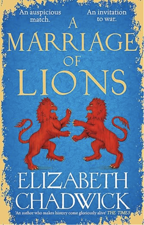 A Marriage of Lions: An auspicious match. An invitation to war by Elizabeth Chadwick